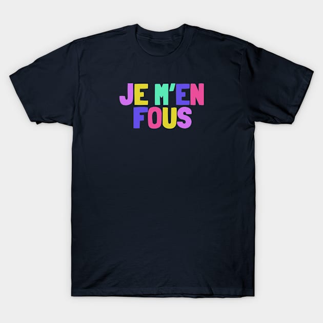 JE M'EN FOUS T-Shirt by NightField